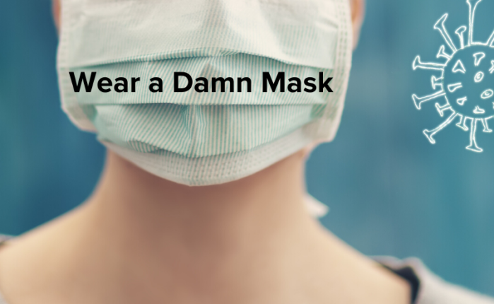Wear a Damn Mask, PLEASE!